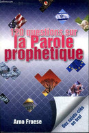 120 Questions Sur La Parole Prophétique - Froese Arno - 2009 - Unclassified