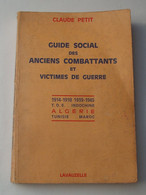 GUIDE ANCIENS COMBATTANTS : ( 1975 ) : 1914-1918 . 1939-1945 . T.O.E. . INDOCHINE . ALGERIE . TUNISIE . MAROC . - Français