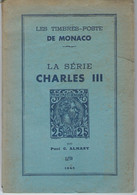 LA SÉRIE CHARLES III - Les Timbres-poste De Monaco - 1945 - Paul G. Almasy - 86 Pages - Philately And Postal History