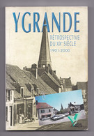 Ygrande, Rétrospective Du XXe Siècle, 1901 - 2000, Préface Jean Guillaumin - Bourbonnais