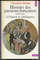 2.Orgueill Et Intelligence - HISTOIRE DES PASSIONS FRANCAISES 1848-1945- Théodore ZELDIN- 1980 - Histoire