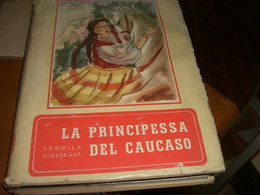 LIBRO "LA PRNCIPESSA DEL CAUCASO" LUDMILLA CIARSKAJA -VALLARDI 1954 -DISEGNI DI TAMBURINI - Novelle, Racconti