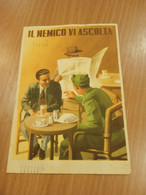 CARTOLINA MILITARE IL NEMICO VI ASCOLTA- VIAGGIATA 1941 - Patriottiche