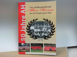 50 Jahre AH - Das Jubiläumsheft Der Alten Herren Des SV Frauenstein 1932 1961 - 2011 - Sports