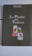 LA PLANÈTE DES TIMBRES / Une Histoire Du Timbre,naissance,modes De Fabrication,usages Dans Les Pays,raretés,collections - Français (àpd. 1941)