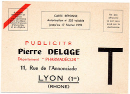 RHONE - Dépt N° 69 = LYON 1959 = CARTE REPONSE T  ' PUBLICITE PIERRE DELAGE / PHARMADECOR ' - Cartas/Sobre De Respuesta T