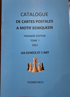 Catalogue Des Cartes Postales à Motif échiquéen, Tome 1, Les échecs Et L'art, Thèméchecs, 1ère édition 2022 - Encyclopedieën