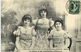 Fetes Du CARNAVAL à CHALON Sur SAONE 1909 La Reine Et Ses Demoiselles D' Honneur RV - Chalon Sur Saone