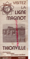 57- THIONVILLE- DEPLIANT TOURISTIQUE LA LIGNE MAGINOT-ENTRANGE-HETTANGE GRANDE-VECKRING-HACKENBERG-IMMERHOF-ZEITERHOLZ - Reiseprospekte