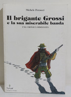 I107552 Michele Petrucci - IL BRIGANTE GROSSI E La Sua Miserabile Banda - Tunué - Prime Edizioni