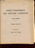 Perfectionnement Des Officiers Supérieurs - Cycle 1963-1964 - Dossier-guide B - Sous-dossier I Documentation Générale. - - Français