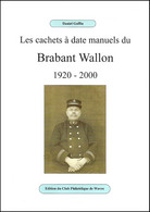 Les Cachets à Date Manuels Du Brabant Wallon / De Handmatige Datumstempels Van Waals-Brabant - 1920-2000 - Postadministraties