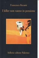 Scrittori  Moderni - Sellerio Editore - F. Recami - I Killer Non Vanno In Pensione - - Ecrivains