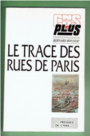 LE TRACE DES RUES DE PARIS 1988 BERNARD ROULEAU VOIE VOIRIE CIRCULATION QUARTIER RUE CHEMIN REMPART HAUSSMANN PLACE - Parijs