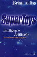 Supertoys. Intelligence Artificielle Et Autres Histoires Du Futur De Brian Aldiss (2001) - Sonstige & Ohne Zuordnung