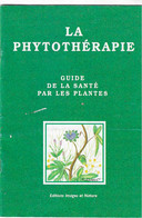 LA PHYTOTHERAPIE ,- Guide La Santé Par Les Plantes - Santé