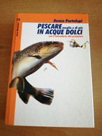 PESCARE MEGLIO E DI PIù IN ACQUE DOLCI -RENZO PORTALUPI - Fischen Und Jagen