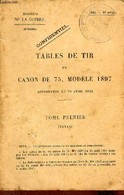 Tables De Tir Du Canon De 75, Modèle 1897 Approuvées Le 20 Avril 1925 - Tome Premier (texte) - Ministère De La Guerre Ar - Français