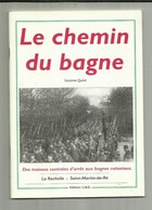 LE CHEMIN DU BAGNE . DES MAISONS CENTRALES D ARRET AUX BAGNES COLONIAUX . LA ROCHELLE SAINT MARTIN DE RE - Prigione E Prigionieri