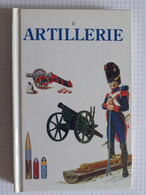 L'Artillerie - Publication : TROIS-CONTINENTS - 1999 Format 18.5 X 12.5 Cm 128 Pages Poids Brut 270 Grammes - Français