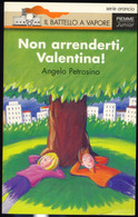 NON ARRENDERTI VALENTINA -A. PETROSINO -IL BATTELLO A VAPORE PIEMME 1996 - Enfants Et Adolescents