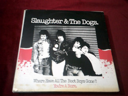 SLAUGHTER  & THE DOGS  /  WHERE HAVE ALL THE BOOT BOYS GONE - 45 T - Maxi-Single