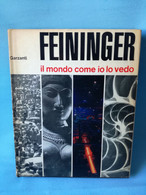 FEININGER (FOTOGRAFIA) IL MONDO COME IO LO VEDO- GARZANTI 1964 PRIMA EDIZIONE RARE - Fotografia