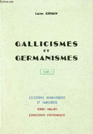 Gallicismes Et Germanismes - Tome 1 - Locutions Idiomatiques Et Familières - Termes Binaires, Expressions Proverbiales. - Other & Unclassified