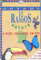 12 Randos Nature à Pied, En Canoë, En VTT En Guyane + 60 Pages Pour Mieux Connaitre La Forêt Tropicale Humide - Boré Phi - Outre-Mer