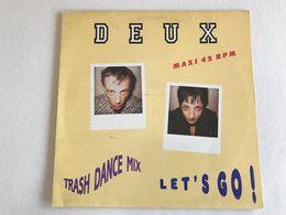 DEUX - Let’s Go (trash Dance)  - MAXI 45t - 1991 - FRENCH Press - Dance, Techno En House