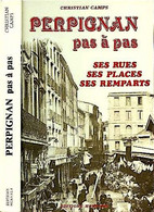 PERPIGNAN Pas A Pas. Ses Rues, Ses Places, Ses Remparts /Christian CAMPS (1983) (régionalisme Languedoc, Occitanie) - Languedoc-Roussillon