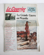 JOURNAL - LE COURRIER PICARD - NUMERO HORS SERIE - LA GRANDE GUERRE EN PICARDIE / ANCIEN LIVRE MILITAIRE  (2707.163) - Français