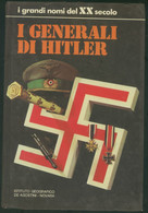 I GENERALI DI HITLER -I GRANDI NOMI DEL XX SECOLO -DE AGOSTINI 1973 - Storia, Biografie, Filosofia