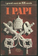 I PAPI -I GRANDI NOMI DEL XX SECOLO -DE AGOSTINI 1973 - Storia, Biografie, Filosofia