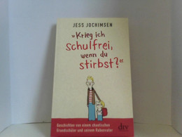 Krieg Ich Schulfrei, Wenn Du Stirbst?: Geschichten Von Einem Chaotischen Grundschüler Und Seinem Rabenvater (d - Novelle