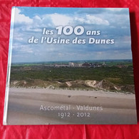 LES 100 ANS DE L USINE DES DUNES ASCOMETAL VALDUNES.SIDERURGIE ACIÉRIES FORGE DUNKERQUE LEFFRINCKOUCKE - Picardie - Nord-Pas-de-Calais