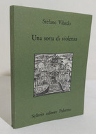 I108255 V Stefano Vilardo - Una Sorta Di Violenza - Sellerio 1990 - Storia