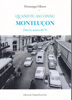 Quand Tu As Connu Montluçon Dans Les Années 60-70, Dominique Filleton, Photos Robert Parant Et Gill, 2017 - Bourbonnais