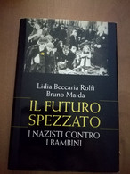 IL FUTURO SPEZZATO I NAZISTI CONTRO I BAMBINI -L. B. ROLFI -B. MAIDA -EDIZ. CDE - Guerra 1939-45