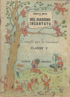 ROSETTA BOFFA - NEL GIARDINO INCANTATO - COMPITI PER LE VACANZE CLASSE V - DEMOS GENOVA 1949 - Kinder Und Jugend