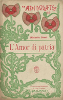 MICHELE JESSI: L'AMOR DI PATRIA - API DORATE - EDITRICE SCOLASTICA TREVISINI - MILANO 1920 ILLUSTRAZIONI DI G. RONCHI - Niños Y Adolescentes