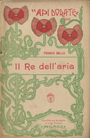 FRANCO BELLO: IL RE DELL'ARIA - API DORATE - EDITRICE SCOLASTICA TREVISINI - MILANO 1920 ILLUSTRAZIONI DI RONCHI - Bambini E Ragazzi