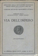 MINISTERO EDUCAZIONE NAZIONALE - RICCI, COLINI & MARIANI: VIA DELL'IMPERO - LIBRERIA DELLO STATO ROMA 1933 - Libri Antichi