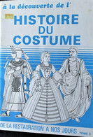 A La Découverte De L'HISTOIRE DU COSTUME Tome N° 1 - De L'ANTIQUITE A La RENAISSANCE Dessin Histoire De L'art Du Costume - Fashion