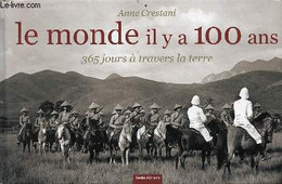 Le Monde Il Y A 100 Ans - 365 Jours à Travers La Terre. - Crestani Anne - 2007 - Photographs