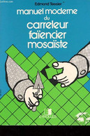 Manuel Moderne Du Carreleur Faïencier Mosaïste. - Tessier Edmond - 1988 - Bricolage / Technique