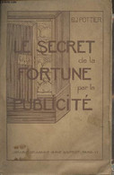 Le Secret De La Fortune Par La Publicité - Pottier Paul - 1919 - Management