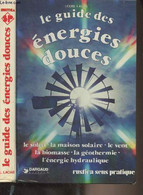 Le Guide Des énergies Douces (Le Soleil, La Maison Solaire, Le Vent, La Biomasse, La Géothermie, L'énergie Hydraulique) - Bricolage / Technique