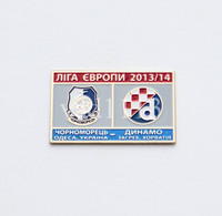 Badge Pin:  UEFA Europa League 2013-14  " FC Chornomorets Odesa " Ukraine - "GNK Dinamo Zagreb " Croatia - Football