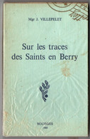 Sur Les Traces Des Saints En Berry - Mgr Villepelet 1968 - 152 P - Centre - Val De Loire